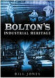 Book cover of: Bolton's Industrial Heritage. By: Bill Jones