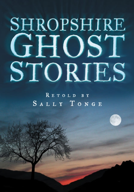 Book cover of: Shropshire Ghost Stories. By: Sally Tonge