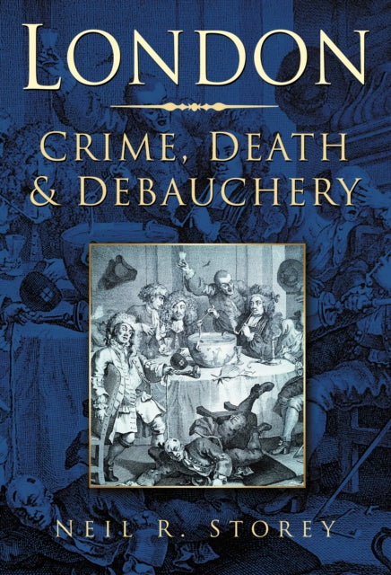 Book cover of: London: Crime, Death and Debauchery. By: Neil R. Storey