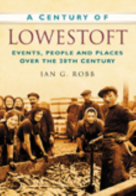 Book cover of: Century of Lowestoft. By: Ian G. Robb
