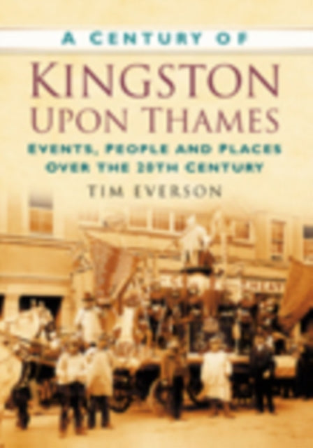 Book cover of: Century of Kingston-upon-Thames. By: Tim Everson