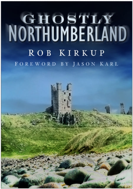 Book cover of: Ghostly Northumberland. By: Rob Kirkup
