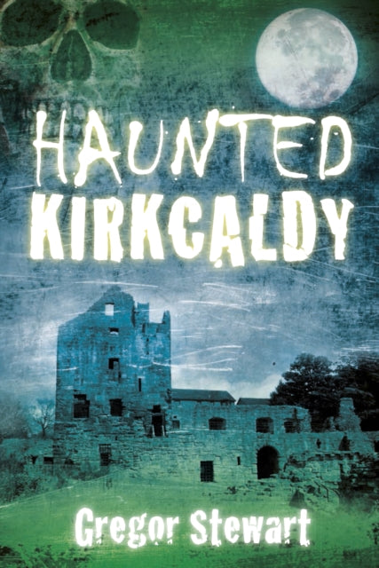 Book cover of: Haunted Kirkcaldy. By: G Stewart