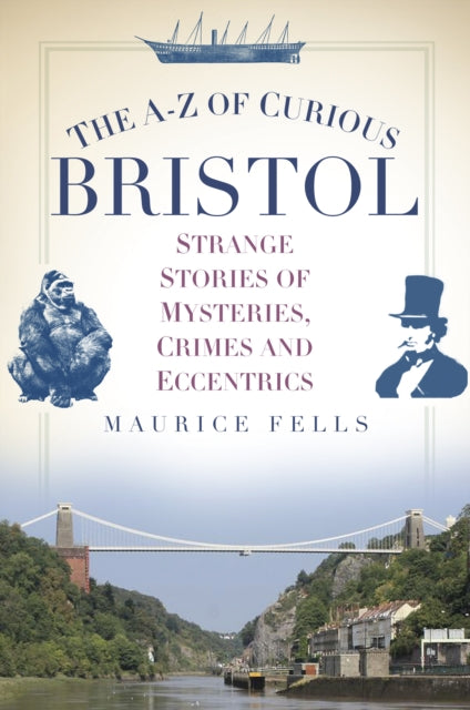Book cover of: A-Z of Curious Bristol. By: Maurice Fells