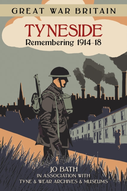 Book cover of: Great War Britain Tyneside: Remembering 1914-18. By: Bath