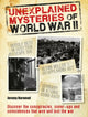 Book cover of: Unexplained Mysteries of World War II. By: Jeremy Harwood