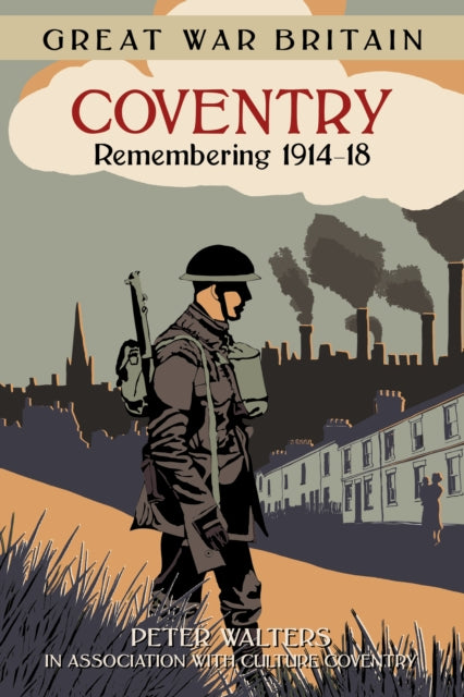 Book cover of: Great War Britain Coventry: Remembering 1914-18. By: Peter Walters