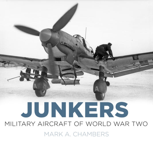 Book cover of: Junkers: Military Aircraft of World War Two. By: Mark A. Chambers