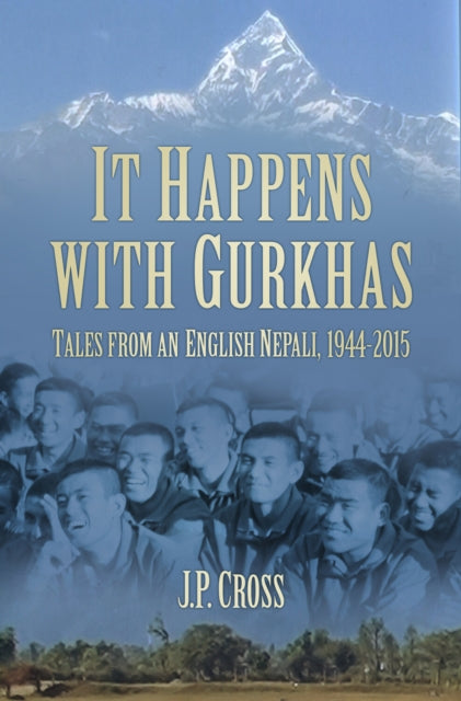 Book cover of: It Happens With Gurkhas. By: J.P. Cross