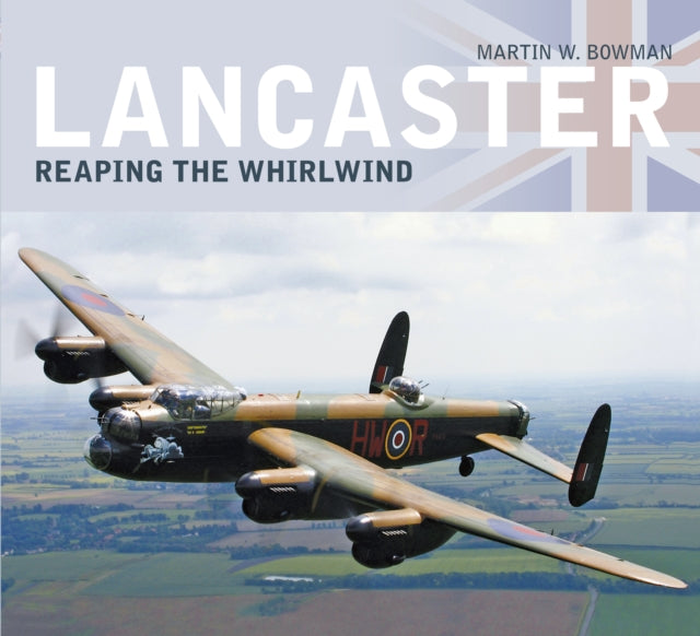 Book cover of: Lancaster: Reaping the Whirlwind. By: Martin W. Bowman