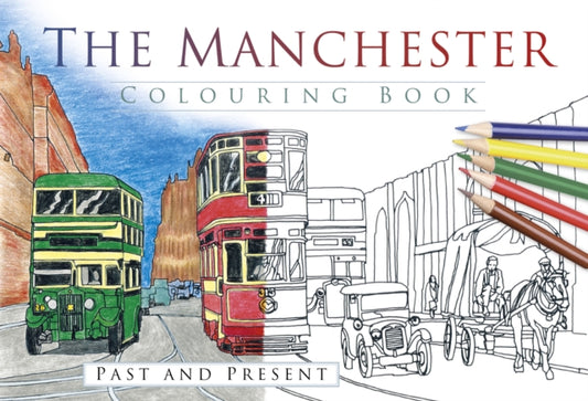 Book cover of: Manchester Colouring Book: Past and Present. By: History Press Staff