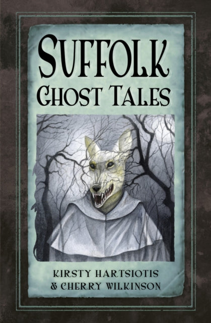 Book cover of: Suffolk Ghost Tales. By: Hartsiotis