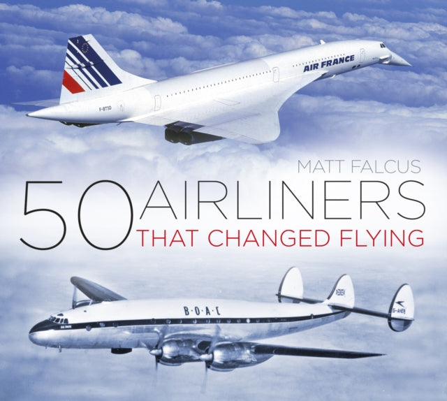 Book cover of: 50 Airliners that Changed Flying. By: Matt Falcus