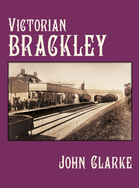 Book cover of: Victorian Brackley. By: John Clarke