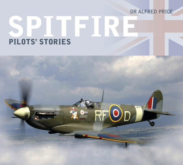 Book cover of: Spitfire: Pilots' Stories. By: Dr. Alfred Price