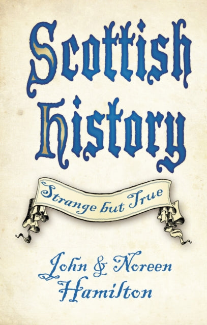 Book cover of: Scottish History: Strange but True. By: John Hamilton
