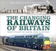Book cover of: Changing Railways of Britain. By: Paul Hurley