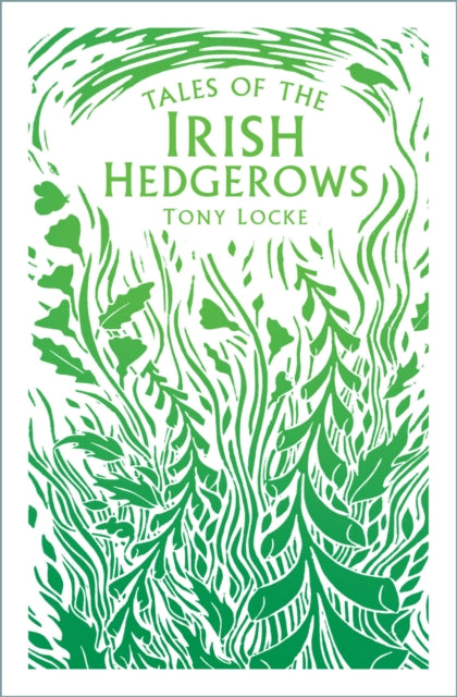 Book cover of: Tales of the Irish Hedgerows. By: Tony Locke