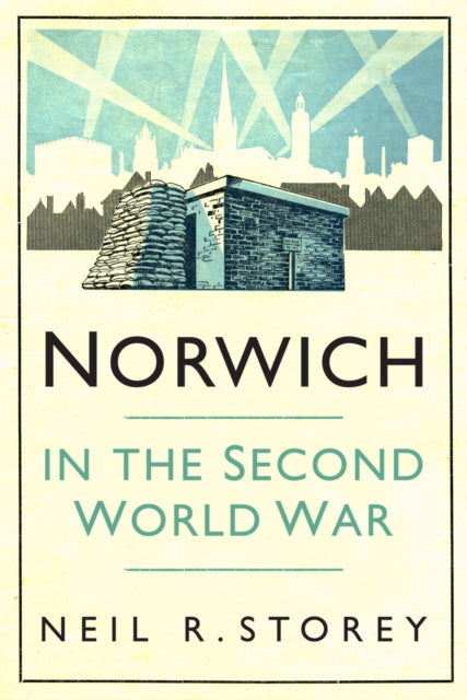 Book cover of: Norwich in the Second World War. By: Neil R. Storey