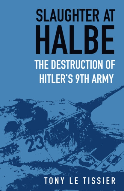 Book cover of: Slaughter at Halbe. By: Tony Le Tissier