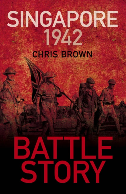 Book cover of: Battle Story: Singapore 1942. By: Chris Brown