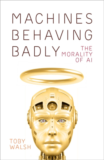 Book cover of: Machines Behaving Badly. By: Toby Walsh