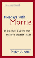 Tuesdays With Morrie, An old man, a young man, and life's greatest lesson