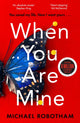 When You Are Mine, The No.1 bestselling thriller from the master of suspense 9780751581546 Michael Robotham
