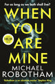 Book cover of: When You Are Mine. By: Michael Robotham