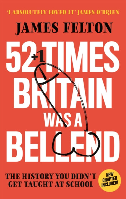 Book cover of: 52 Times Britain was a Bellend. By: James Felton