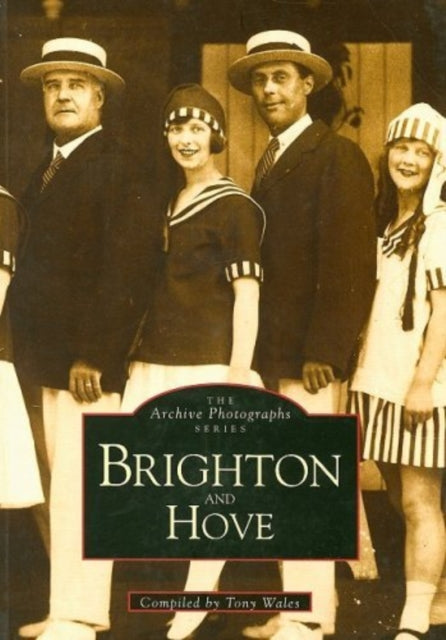 Book cover of: Brighton and Hove: The Archive Photographs Series. By: Tony Wales