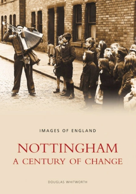 Book cover of: Nottingham: A Century of Change. By: Douglas Whitworth