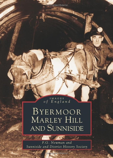 Book cover of: Byermoor, Marley Hill and Sunniside: Images of England. By: Sunniside and District Local History Society