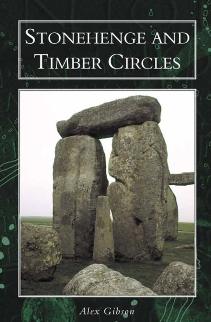 Book cover of: Stonehenge and Timber Circles. By: Alex M. Gibson