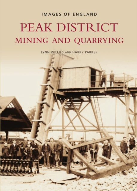 Book cover of: Peak District Mining and Quarrying: Images of England. By: Lynn Willies