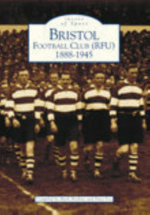 Bristol Football Club (RFU) 1888-1945: Images of Sport