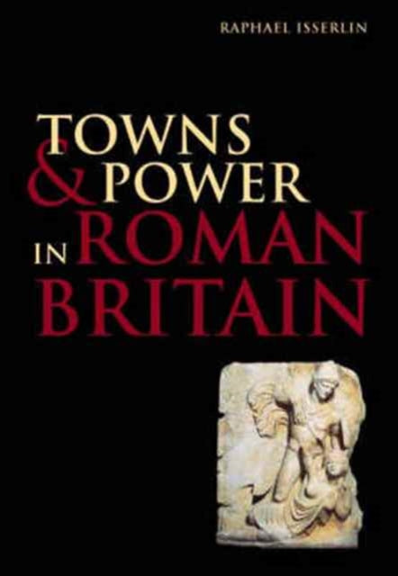Book cover of: Towns and Power in Roman Britain. By: Raphael Isserlin