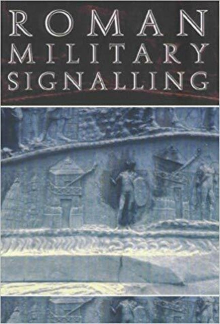 Book cover of: Roman Military Signalling. By: David Woolliscroft