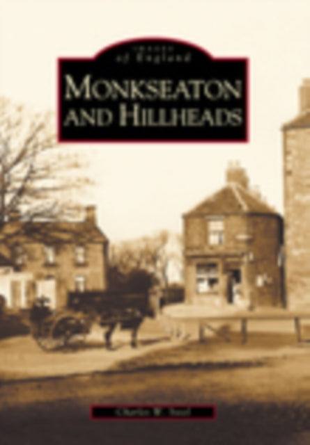 Book cover of: Monkseaton and Hillheads: Images of England. By: Charles W. Steel