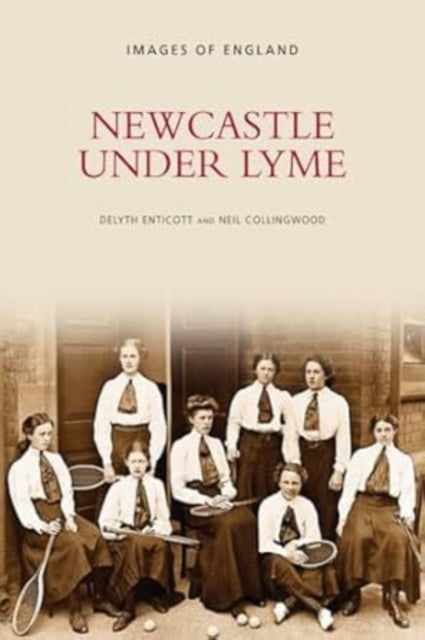 Book cover of: Newcastle-under-Lyme: Images of England. By: Oelyth Enticott