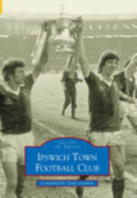 Book cover of: Ipswich Town Football Club. By: Tony Garnett