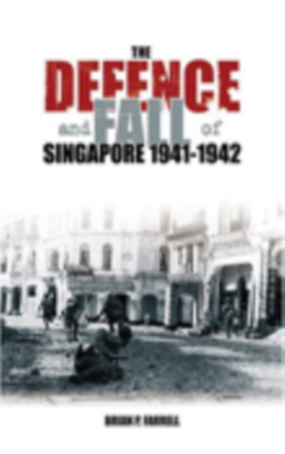 Book cover of: Defence and Fall of Singapore 1941-1942