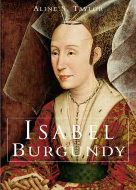 Book cover of: Isabel of Burgundy. By: Aline S. Taylor