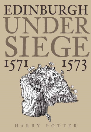 Edinburgh Under Siege 1571-1573