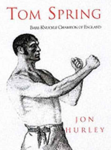 Book cover of: Tom Spring. By: Jon Hurley