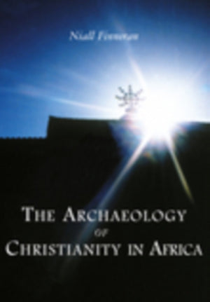 The Archaeology of Christianity in Africa