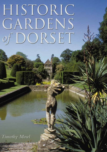 Book cover of: Historic Gardens of Dorset. By: Tim Mowl, Timothy Mowl