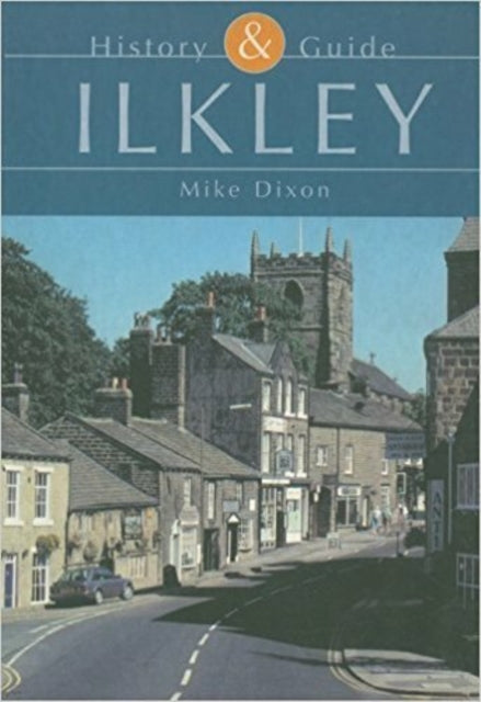 Book cover of: Ilkley: History and Guide. By: Mike Dixon