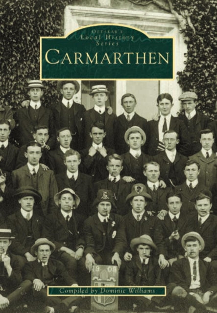 Book cover of: Carmarthen. By: Dominic Williams