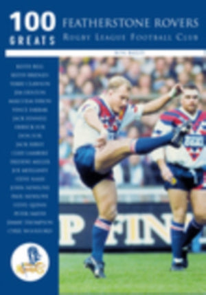 Featherstone Rovers Rugby League Football Club: 100 Greats